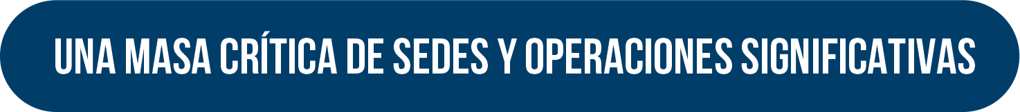 Una Masa Crítica de Sedes y Operaciones Significativas